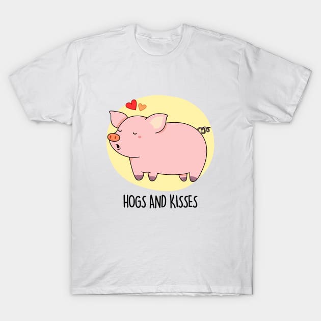 Hogs And Kisses Cute Pig Pun T-Shirt by punnybone